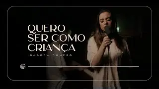 Quero Ser Como Criança - @IsadoraPompeo [Cover Session]