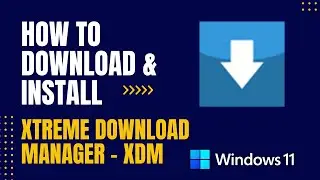 How to Download and Install Xtreme Download Manager - XDM For Windows