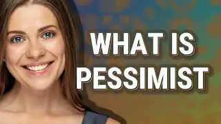 Pessimist | meaning of Pessimist