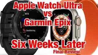 Six Weeks Later: Apple Watch Ultra vs Garmin Epix, Final Review - Who Stands The Test of Time