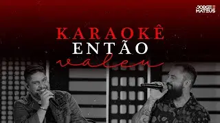 KARAOKÊ Então Valeu - Jorge & Mateus