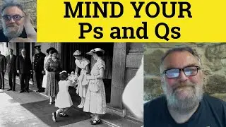 🔵 Mind Your Ps and Qs Meaning - Mind Your Ps and Qs Meaning Examples - Mind Your Ps and Qs Defined