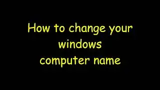 How to change your windows computer name