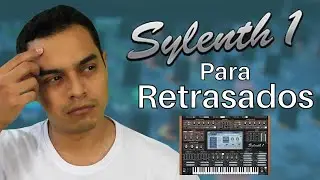 👉SYLENTH 1 para RETRASADOS | Tutorial de Sylenth1