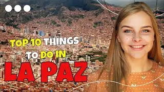 TOP 10 Things to do in La Paz 2023