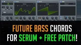 How to Make Future Bass Chords in Serum PLUS Free Preset!