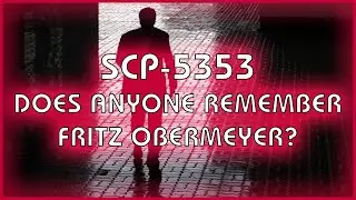 SCP-5353 - Does Anyone Remember Fritz Obermeyer?