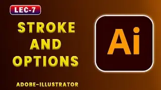 Lec-7 | Using All About Strokes in Adobe Illustrator: Complete Guide for Beginner