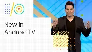 What’s new with Android TV (Google I/O '18)