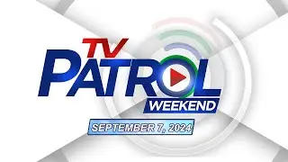 TV Patrol Weekend Livestream | September 7, 2024 Full Episode Replay