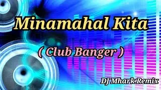 Minamahal Kita ( Club Banger ) | DJ Mhark Remix