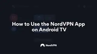 Using the NordVPN App on Android TV