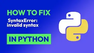 How to fix  SyntaxError: invalid syntax in Python