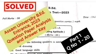 Part - 1 Q. 1- 20 || Question Paper Analysis and Answer Key || B.Ed Entrance 2023, Assam University