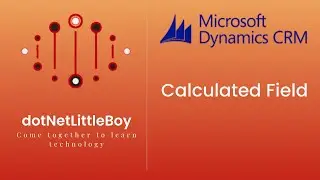 What is Calculated Field ? How to Create Calculate Field? Calculate Field Limitation | Dynamics 365