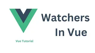 Watchers In Vue  | Vue Tutorial 