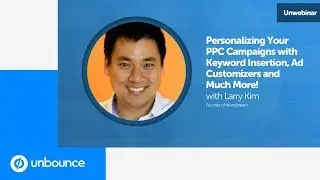 Webinar with Larry Kim | Personalizing Your PPC Campaigns