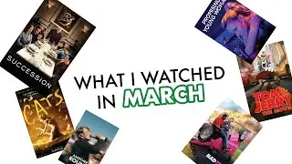 what i watched in march