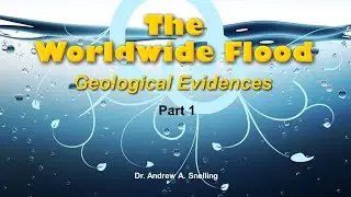 Origins: The Worldwide Flood, Geological Evidences (Part 1)