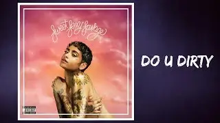 Kehlani - Do U Dirty (Lyrics)