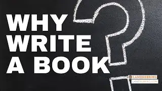 Here's Why YOU Should Write a BOOK! 6 Reasons...