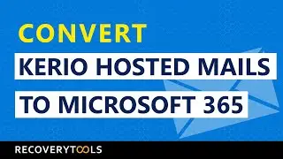 How to Convert Kerio Hosted Mails to Microsoft 365 in Few Clicks?