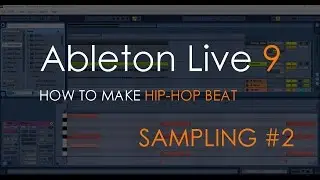 How to Make Hip-Hop Beat | Sampling #2 | Ableton Live 9 Tutorial