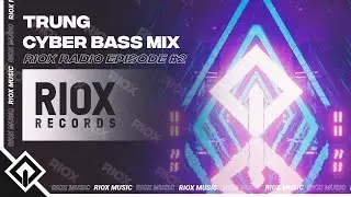 TRUNG - Cyber Bass Mix [Mini Mixtape] | RioX Radio Episode #2