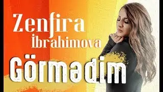 Zenfira İbrahimova - Görmedim 2019