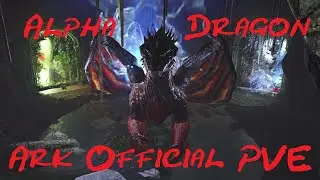 Ark Official PVE: Alpha Dragon