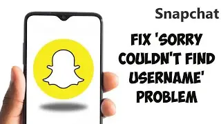 How To Fix Snapchat Sorry Couldn't Find Username Problem