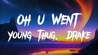 Young Thug - Oh U Went (feat. Drake) [Lyrics]