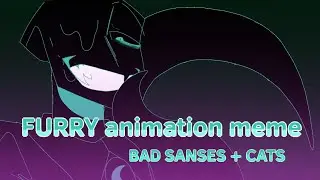 FURRY animation meme || BAD SANSES + cats UNDERTALE AU'S