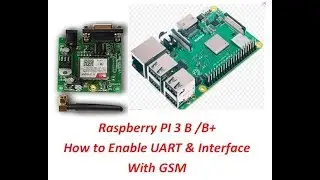 Raspberry PI 3 B / B+  How to Enable UART & interface with GSM