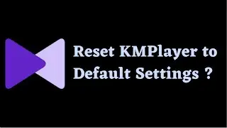 Reset KMPlayer to Default Settings in Minutes | Step-by-Step