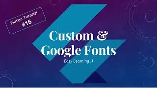 #16 Using Custom & Google Fonts | Flutter Tutorials | Easy Learning