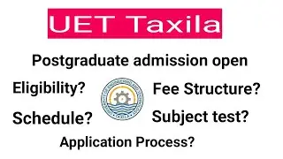 UET Taxila Admission schedule for MSc & PhD Programs 2021, Fee structure, Application process & more