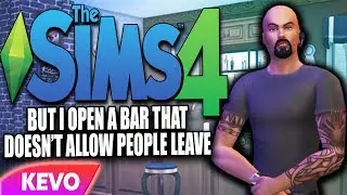 Sims 4 but I open a bar that doesn't allow people to leave