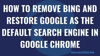 How to Remove Bing and Restore Google as the Default Search Engine in Google Chrome