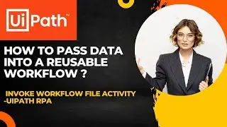 UiPath RPA - How to pass data into a reusable workflow ? || Reusable Workflows