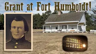 Ulysses S. Grant hated Fort Humboldt in 1854