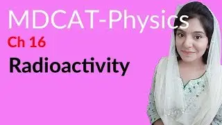 MDCAT Physics Lecture Series, Ch 16, Define Radioactivity, Physics MDCAT Entry Test