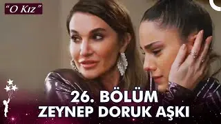 Zeynep Doruk Aşkı 26. Bölüm | Aşk Acısı Çok Zor Anne! - O Kız