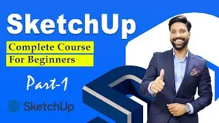 SketchUp Complete Course for Beginners 2024 | SketchUp Training from Basic to Advanced Level, Part-1