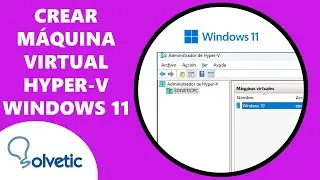 Crear Máquina Virtual en Hyper-V Windows 11 ✔️