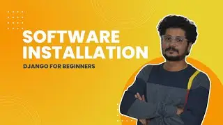 03 Software Installations | Django For Beginners | Learn By Building Practical Projects