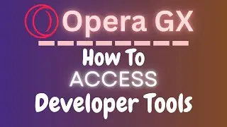 How To Open The Developer Tools In The Opera GX  Web Browser | PC Tutorial