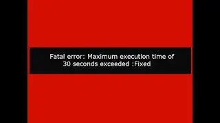 Maximum execution time of 30 seconds exceeded php:fixed