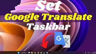 Google Translate on Taskbar  | Google Translate Desktop Shortcut