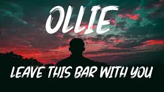 Ollie - Leave this bar with you (Lyrics)